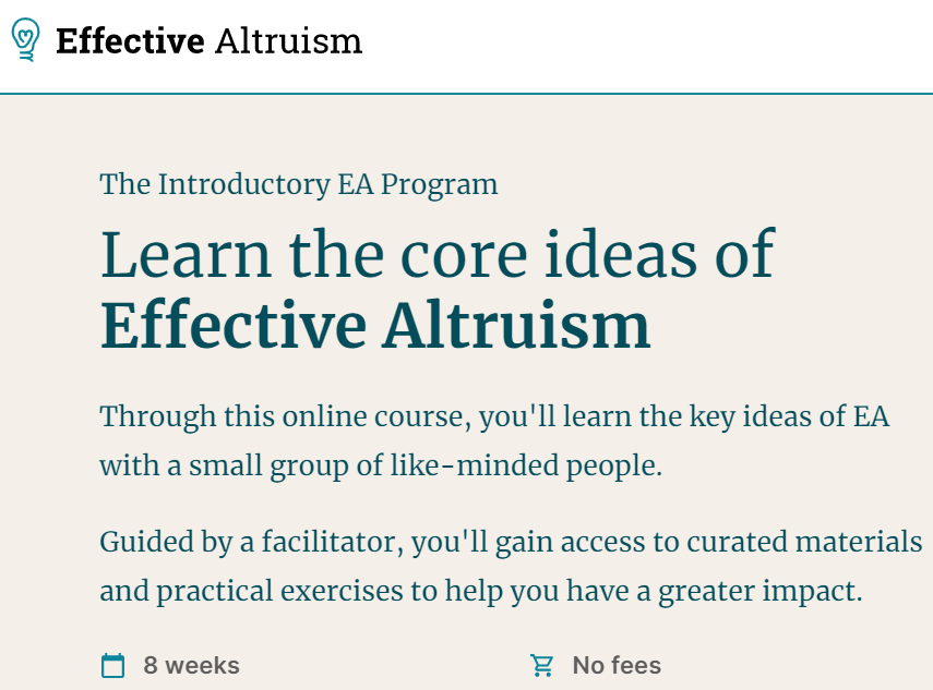 Apply to join the Effective Altruism Introductory Program. It's Free! It's for 8 weeks.